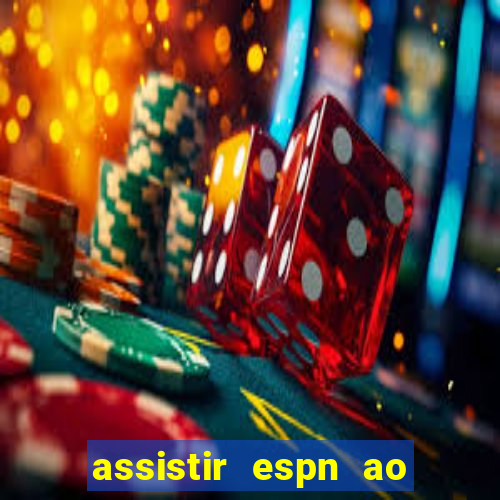 assistir espn ao vivo online gratis